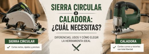 Sierra circular o caladora: ¿Cuál necesitas realmente?