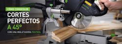 Cómo conseguir cortes perfectos a 45° con una ingletadora Festool